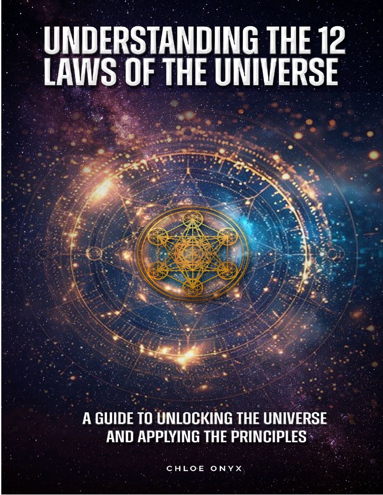 Understanding the 12 Laws of the Universe: A Guide to Unlocking the Universe and Applying the Principles